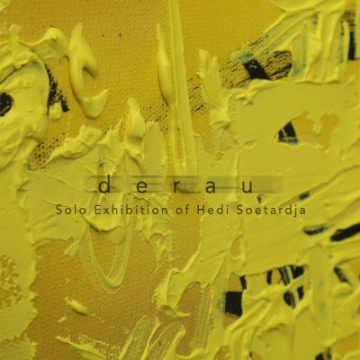DERAU: A Solo Exhibition of Hedi Soetardja